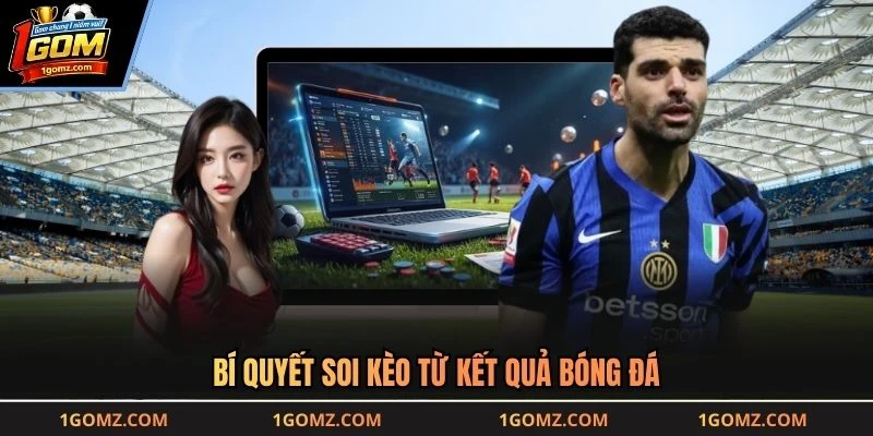 Bí quyết soi kèo từ kết quả bóng đá