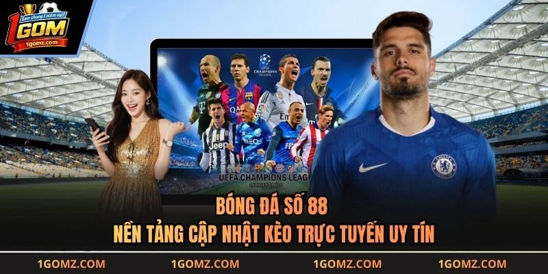 Bóng Đá Số 88 - Nền Tảng Cập Nhật Kèo Trực Tuyến Uy Tín