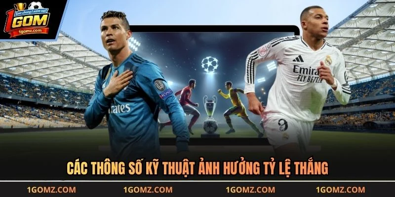 Các thông số kỹ thuật ảnh hưởng tỷ lệ thắng