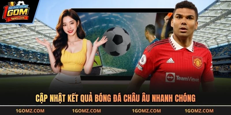 Cập nhật kết quả bóng đá châu Âu nhanh chóng