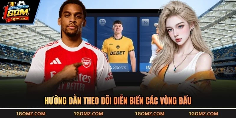 Hướng dẫn theo dõi diễn biến các vòng đấu