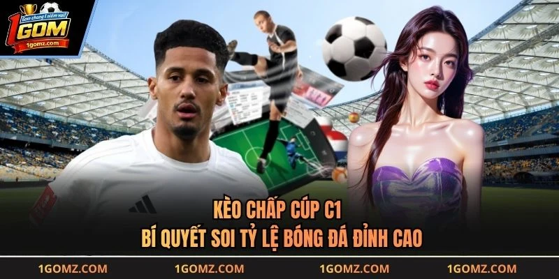 Kèo Chấp Cúp C1 - Bí Quyết Soi Tỷ Lệ Bóng Đá Đỉnh Cao