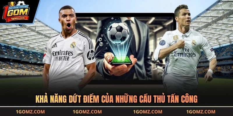 Khả năng dứt điểm của những cầu thủ tấn công