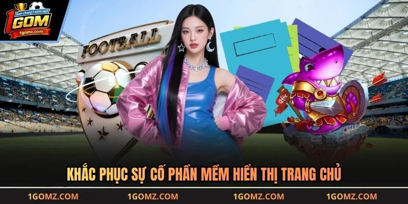 Khắc phục sự cố phần mềm hiển thị trang chủ