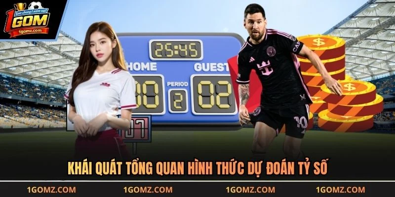 Khái quát tổng quan hình thức dự đoán tỷ số