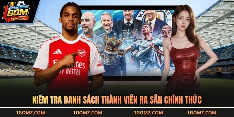 Kiểm tra danh sách thành viên ra sân chính thức