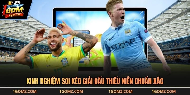 Kinh nghiệm soi kèo giải đấu thiếu niên chuẩn xác