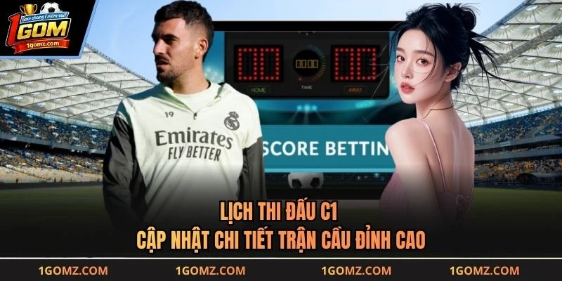 Lịch Thi Đấu C1 - Cập Nhật Chi Tiết Trận Cầu Đỉnh Cao