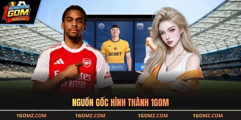 Nguồn gốc hình thành 1GOM