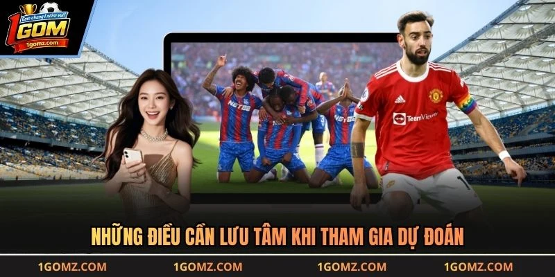 Những điều cần lưu tâm khi tham gia dự đoán