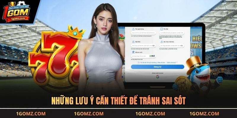 Những lưu ý cần thiết để tránh sai sót