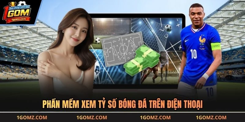 Phần mềm xem tỷ số bóng đá trên điện thoại