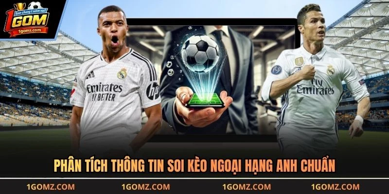 Phân tích thông tin soi kèo Ngoại Hạng Anh chuẩn