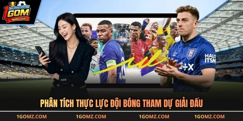 Phân tích thực lực đội bóng tham dự giải đấu
