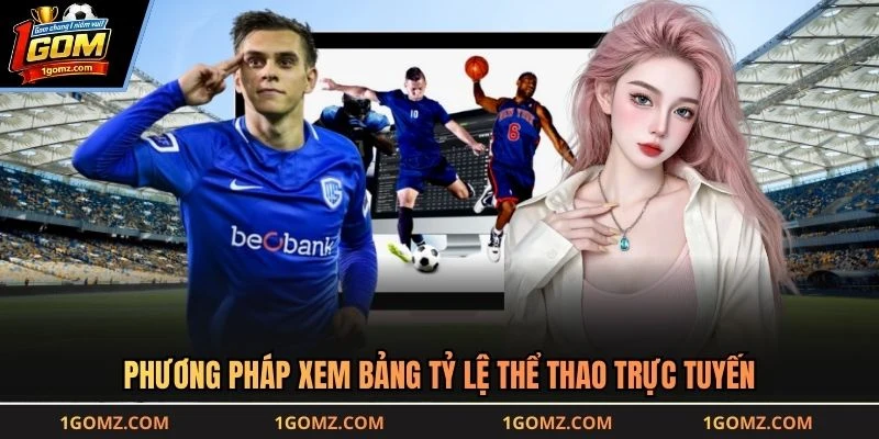 Phương pháp xem bảng tỷ lệ thể thao trực tuyến