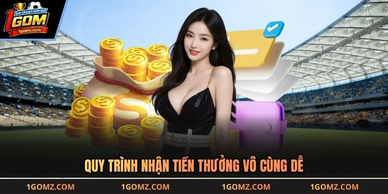Quy trình nhận tiền thưởng vô cùng dễ