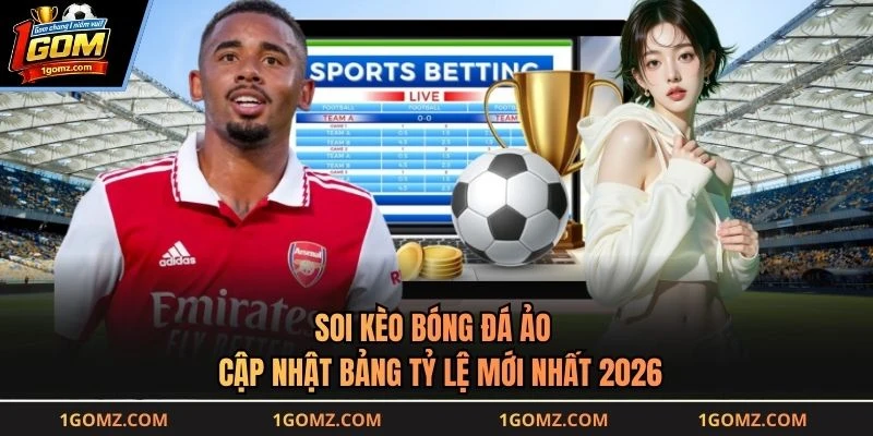 Soi Kèo Bóng Đá Ảo - Cập Nhật Bảng Tỷ Lệ Mới Nhất 2026
