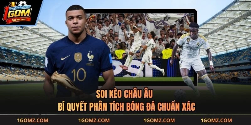 Soi Kèo Châu Âu - Bí Quyết Phân Tích Bóng Đá Chuẩn Xác