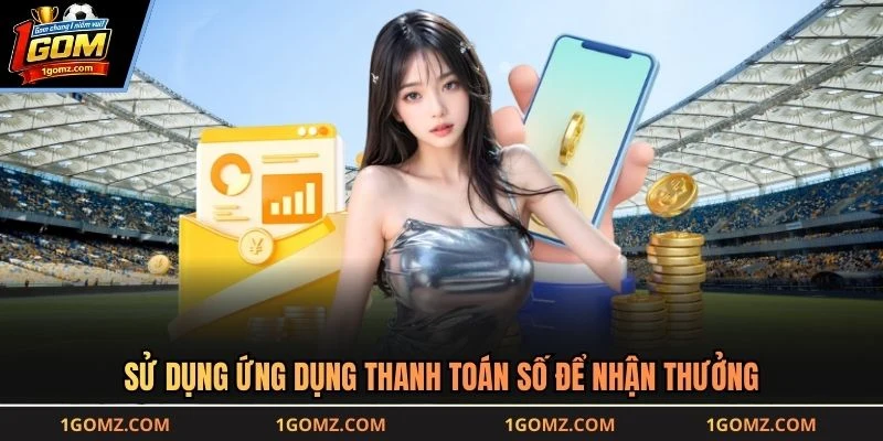 Sử dụng ứng dụng thanh toán số để nhận thưởng