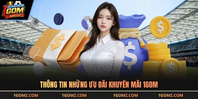 Thông tin những ưu đãi khuyến mãi 1GOM