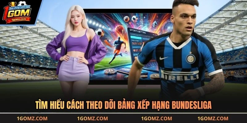 Tìm hiểu cách theo dõi bảng xếp hạng Bundesliga