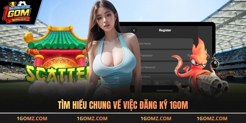 Tìm hiểu chung về việc đăng ký 1GOM