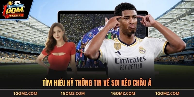 Tìm hiểu kỹ thông tin về soi kèo châu Á