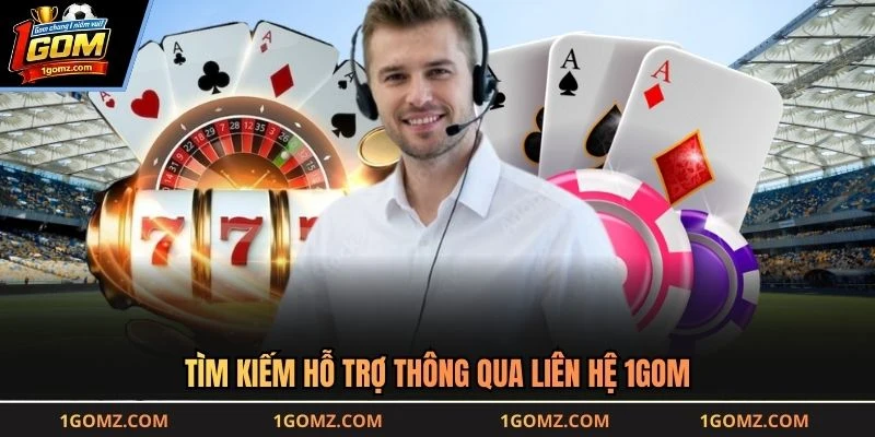 Tìm kiếm hỗ trợ thông qua liên hệ 1GOM