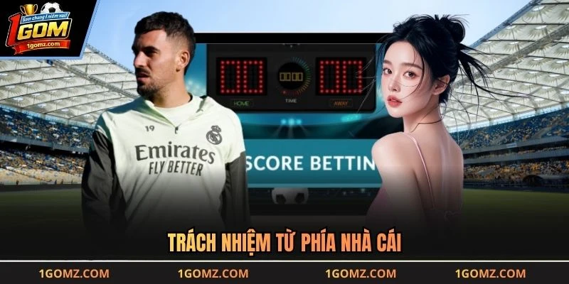 Trách nhiệm từ phía nhà cái