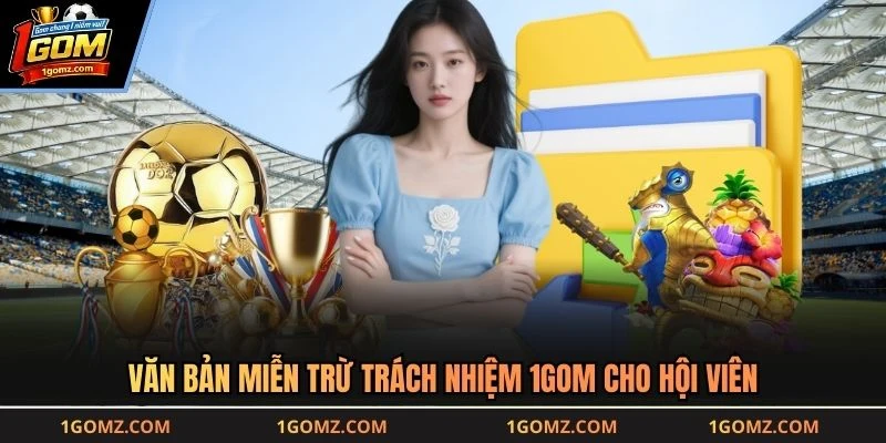 Văn bản miễn trừ trách nhiệm 1GOM cho hội viên