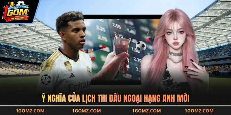 Ý nghĩa của lịch thi đấu ngoại hạng anh mới