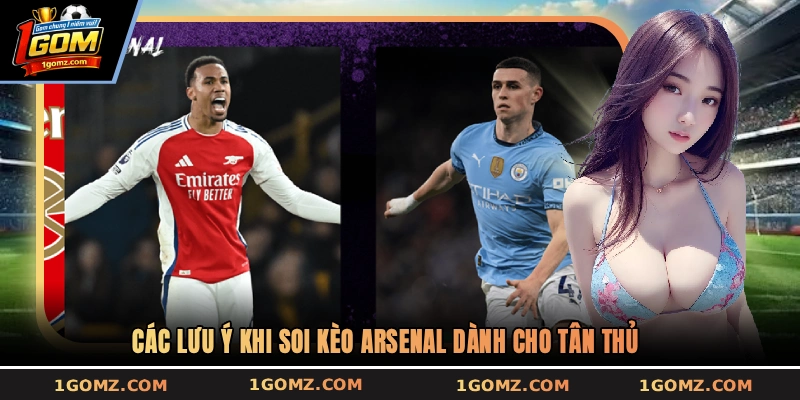 Các lưu ý khi soi kèo Arsenal dành cho tân thủ