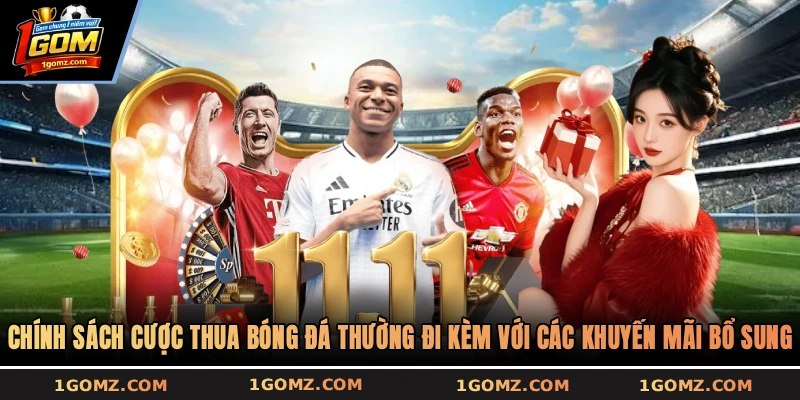 Chính sách cược thua bóng đá thường đi kèm với các khuyến mãi bổ sung