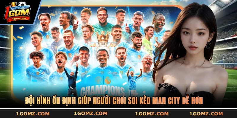 Đội hình ổn định giúp người chơi soi kèo Man City dễ hơn