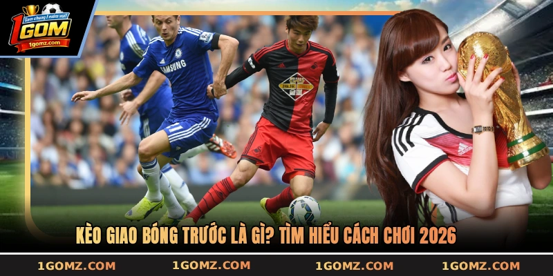 Kèo giao bóng trước