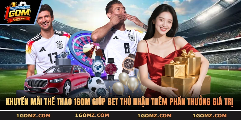 Khuyến mãi thể thao 1GOM giúp bet thủ nhận thêm phần thưởng giá trị