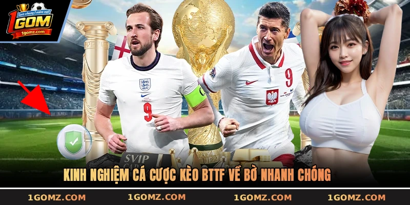 Kinh nghiệm cá cược kèo BTTF về bờ nhanh chóng