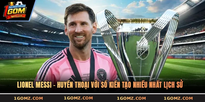 Lionel Messi – Huyền thoại với số kiến tạo nhiều nhất lịch sử