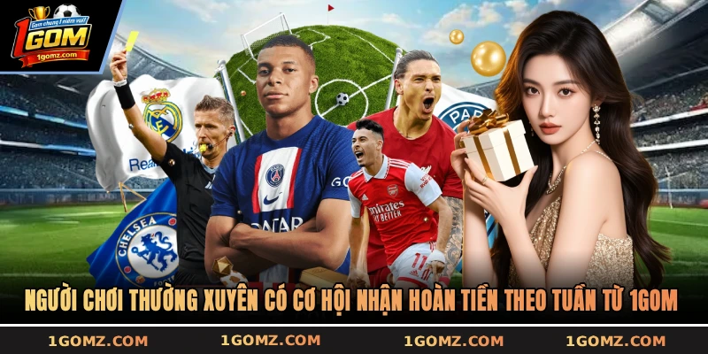 Người chơi thường xuyên có cơ hội nhận hoàn tiền theo tuần từ 1GOM