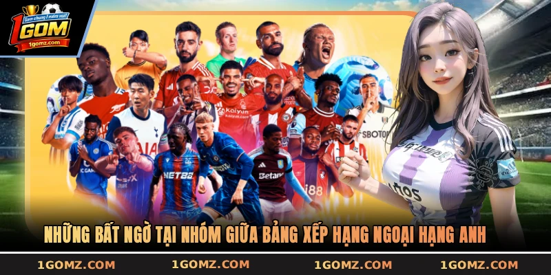 Những bất ngờ tại nhóm giữa bảng xếp hạng Ngoại hạng Anh