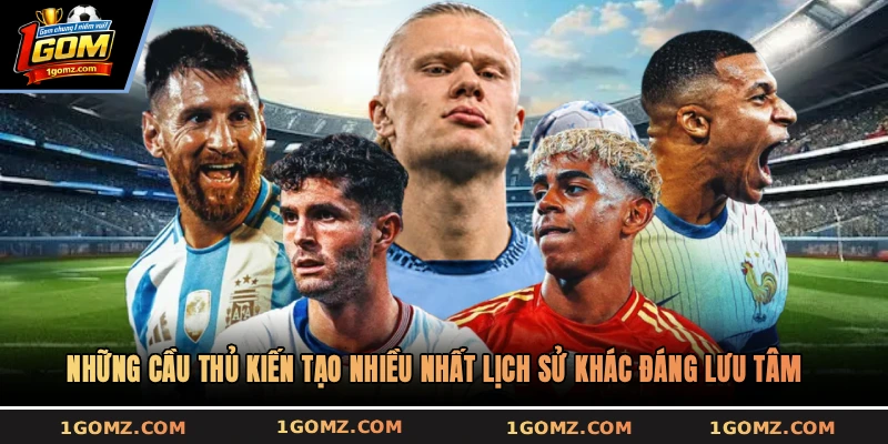 Những cầu thủ kiến tạo nhiều nhất lịch sử khác đáng lưu tâm