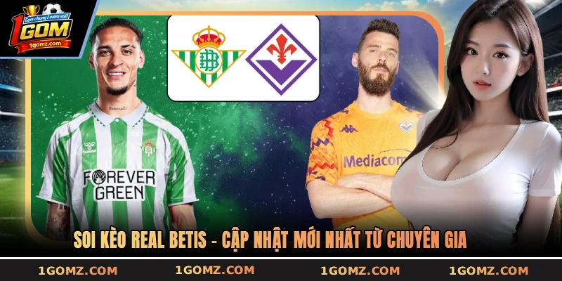 Soi kèo Real Betis - Cập nhật mới nhất từ chuyên gia