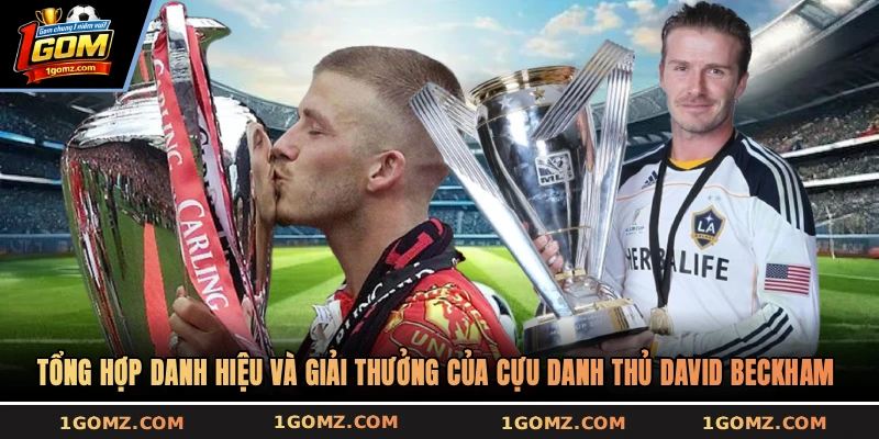 Tổng hợp danh hiệu và giải thưởng của cựu danh thủ David Beckham