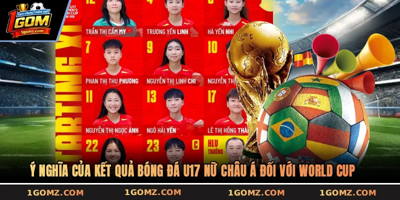 Ý nghĩa của kết quả bóng đá U17 nữ Châu Á đối với World Cup